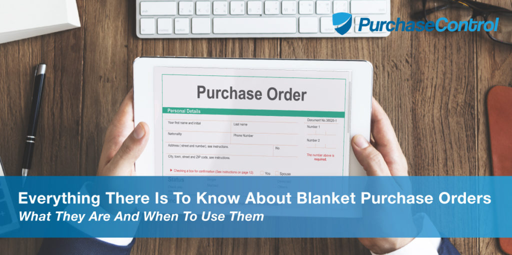 What Is A Blanket Purchase Order? PurchaseControl Software